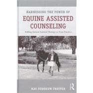 Harnessing the Power of Equine Assisted Counseling: Adding Animal Assisted Therapy to Your Practice