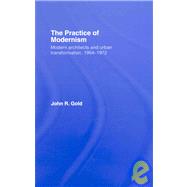 The Practice of Modernism: Modern Architects and Urban Transformation, 19541972