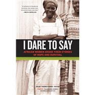 I Dare to Say African Women Share Their Stories of Hope and Survival