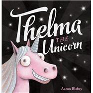 Thelma the Unicorn by Aaron Blabey
