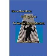How to Make Money Selling Facts : To Non-Traditional Markets