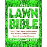 The Lawn Bible How to Keep It Green, Groomed, and Growing Every Season of the Year