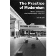 The Practice of Modernism: Modern Architects and Urban Transformation, 19541972
