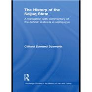 The History of the Seljuq State: A Translation with Commentary of the Akhbar al-dawla al-saljuqiyya