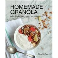 Homemade Granola Delicious Recipes Using Oats and Muesli