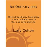 No Ordinary Joes The Extraordinary True Story of Four Submariners in World War II
