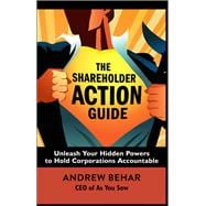 The Shareholder Action Guide Unleash Your Hidden Powers to Hold Corporations Accountable