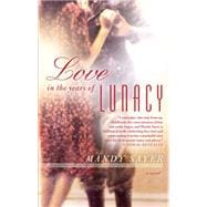 Love in the Years of Lunacy A Novel