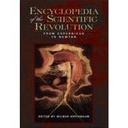 Encyclopedia of the Scientific Revolution: From Copernicus to Newton