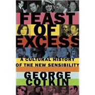 Feast of Excess A Cultural History of the New Sensibility