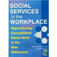 Social Services in the Workplace: Repositioning Occupational Social Work in the New Millennium