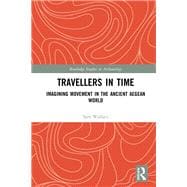 Imagining Movement in the Ancient Aegean World Travellers in Time Imagining Movement in the Ancient Aegean World Travellers in Time