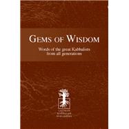 Gems of Wisdom Words of the Great Kabbalists From All Generations