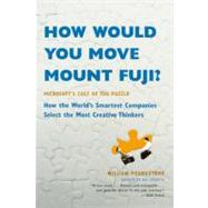 How Would You Move Mount Fuji? Microsoft's Cult of the Puzzle -- How the World's Smartest Companies