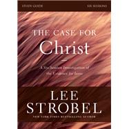 The Case for Christ Bible Study Guide Revised Edition: Investigating the Evidence for Jesus
