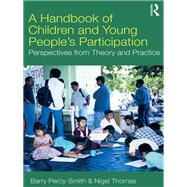 A Handbook of Children and Young People's Participation: Perspectives from Theory and Practice