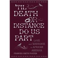 'Til Death Or Distance Do Us Part Love and Marriage in African America