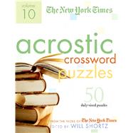 The New York Times Acrostic Puzzles Volume 10 50 Engaging Acrostics from the Pages of The New York T