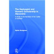 The Septuagint and Homeric Scholarship in Alexandria: A Study in the Narrative of the 'Letter of Ari