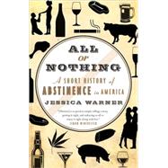 All or Nothing A Short History of Abstinence in America