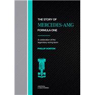 The Story of Mercedes-AMG: Formula One A Celebration of the Legendary Racing Team