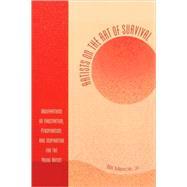Artists on the Art of Survival Observations on Frustration, Perspiration, and Inspiration for the Yo
