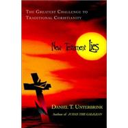 New Testament Lies : The Greatest Challenge to Traditional Christianity