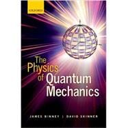 The Physics of Quantum Mechanics
