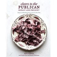 Cheers to the Publican, Repast and Present Recipes and Ramblings from an American Beer Hall [A Cookb