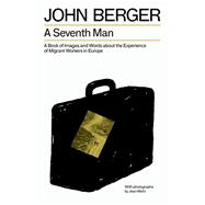 A Seventh Man: A Book of Images and Words about the Experience of Migrant Workers in Europe