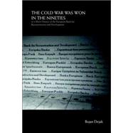 The Cold War Was Won in the Nineties: Or a Short History of the European Bank for Reconstruction and