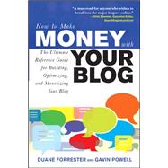 How to Make Money with Your Blog: The Ultimate Reference Guide for Building, Optimizing, and Monetiz