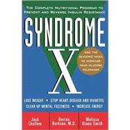 Syndrome X The Complete Nutritional Program to Prevent and Reverse Insulin Resistance Syndrome X The Complete Nutritional Program to Prevent and Reverse Insulin Resistance