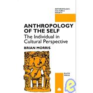 Anthropology of the Self : The Individual in Cultural Perspective