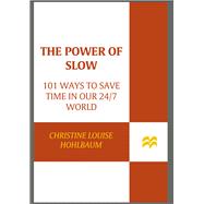 The Power of Slow 101 Ways to Save Time in Our 24/7 World