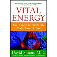 Vital Energy : The 7 Keys to Invigorate Body, Mind, and Soul
