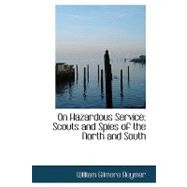 On Hazardous Service : Scouts and Spies of the North and South