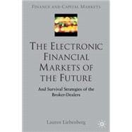 The Electronic Financial Markets of the Future; Survival Strategies of the Broker-Dealers