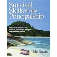 Survival Skills for the Principalship : A Treasure Chest of Time-Savers, Short-Cuts, and Strategies