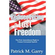 Rediscovering a Lost Freedom The First Amendment Right to Censor Unwanted Speech