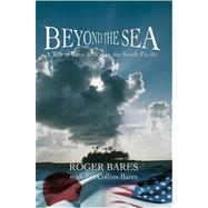 Beyond the Sea : A Tale of Love and War in the South Pacific
