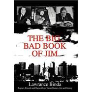 The Big, Bad Book of Jim: Rogues, Rascals and Rapscallions Named James, Jim and Jimmy