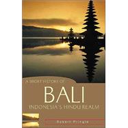 A Short History of Bali Indonesia's Hindu Realm