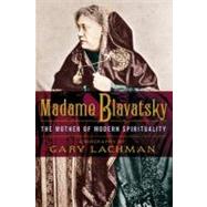 Madame Blavatsky The Mother of Modern Spirituality