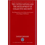 The United Nations and the Development of Collective Security The Delegation by the UN Security Coun