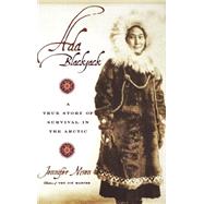 Ada Blackjack A True Story of Survival in the Arctic