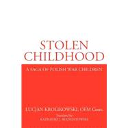 Stolen Childhood: A Saga of Polish War Children