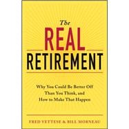 The Real Retirement Why You Could Be Better Off Than You Think, and How to Make That Happen