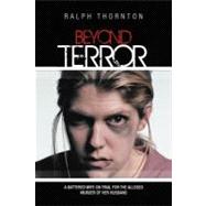 Beyond Terror : A Battered Wife on Trial for the Alleged Murder of Her Husband