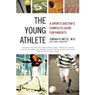 The Young Athlete A Sports Doctors Complete Guide for Parents The Young Athlete A Sports Doctors Complete Guide for Parents